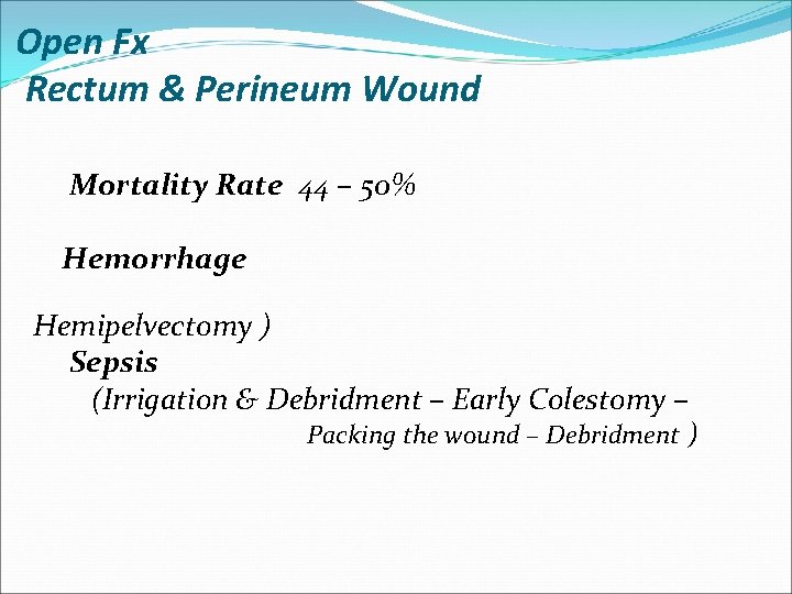 Open Fx Rectum & Perineum Wound Mortality Rate 44 – 50% Hemorrhage Hemipelvectomy )