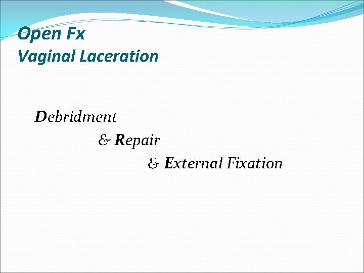 Open Fx Vaginal Laceration Debridment & Repair & External Fixation 