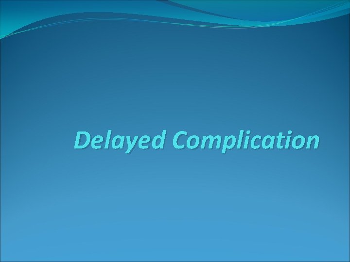 Delayed Complication 