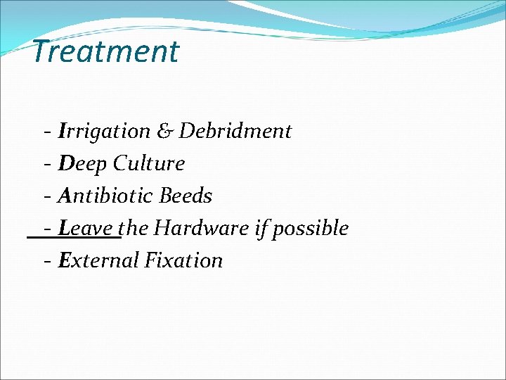 Treatment - Irrigation & Debridment - Deep Culture - Antibiotic Beeds - Leave the