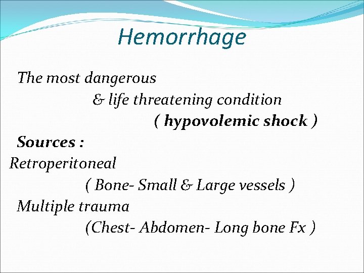 Hemorrhage The most dangerous & life threatening condition ( hypovolemic shock ) Sources :