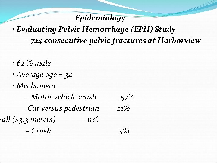 Epidemiology • Evaluating Pelvic Hemorrhage (EPH) Study – 724 consecutive pelvic fractures at Harborview