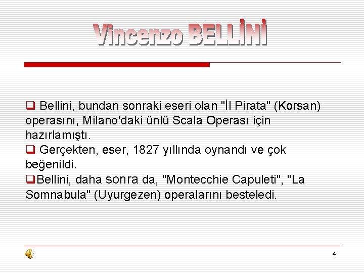 q Bellini, bundan sonraki eseri olan "İl Pirata" (Korsan) operasını, Milano'daki ünlü Scala Operası
