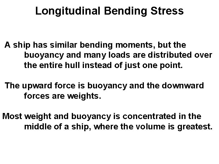 Longitudinal Bending Stress A ship has similar bending moments, but the buoyancy and many