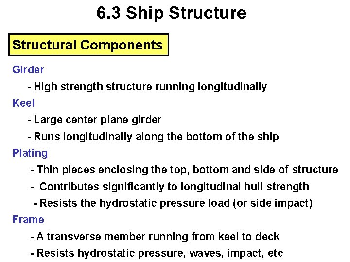 6. 3 Ship Structure Structural Components Girder - High strength structure running longitudinally Keel