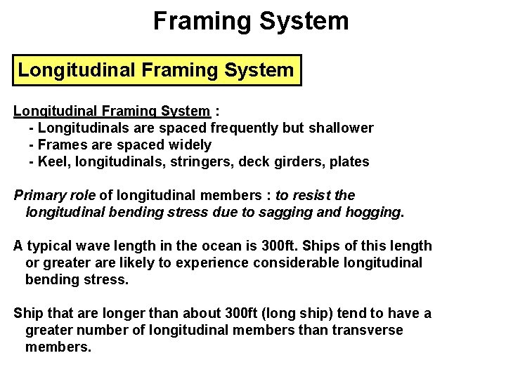 Framing System Longitudinal Framing System : - Longitudinals are spaced frequently but shallower -