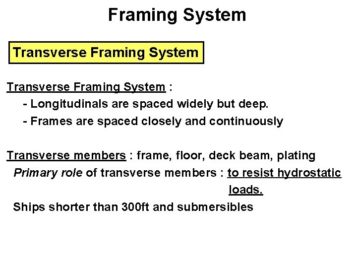 Framing System Transverse Framing System : - Longitudinals are spaced widely but deep. -