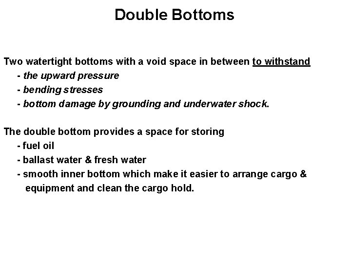 Double Bottoms Two watertight bottoms with a void space in between to withstand -