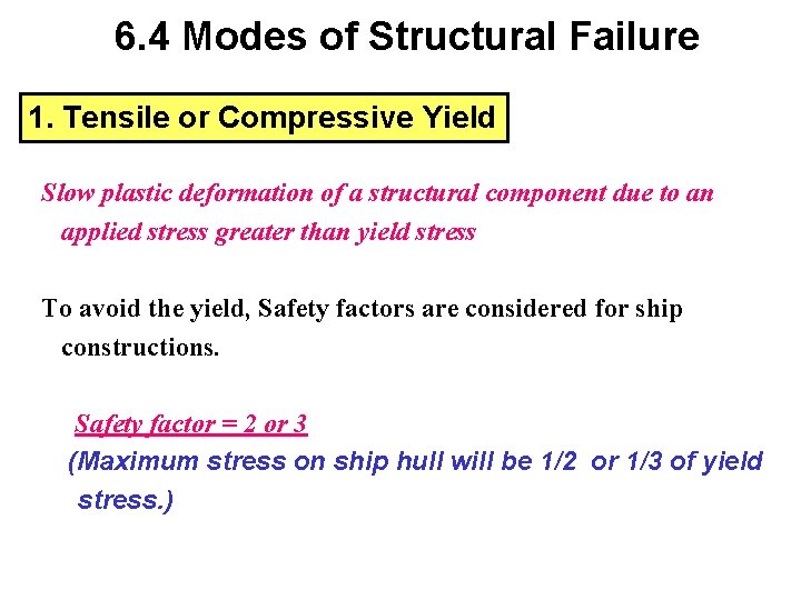 6. 4 Modes of Structural Failure 1. Tensile or Compressive Yield Slow plastic deformation