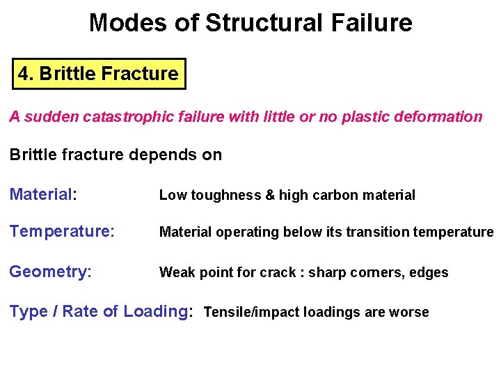 Modes of Structural Failure 4. Brittle Fracture A sudden catastrophic failure with little or