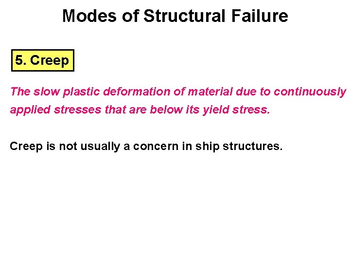 Modes of Structural Failure 5. Creep The slow plastic deformation of material due to