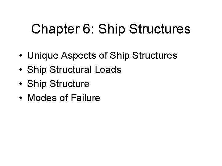 Chapter 6: Ship Structures • • Unique Aspects of Ship Structures Ship Structural Loads