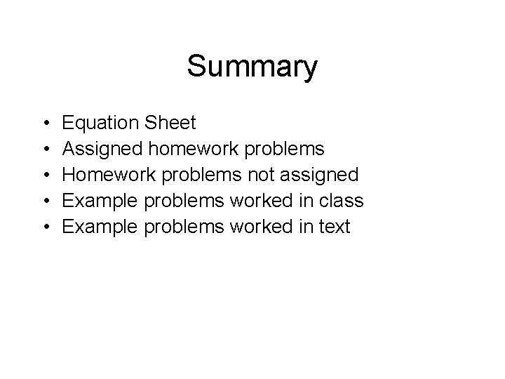 Summary • • • Equation Sheet Assigned homework problems Homework problems not assigned Example