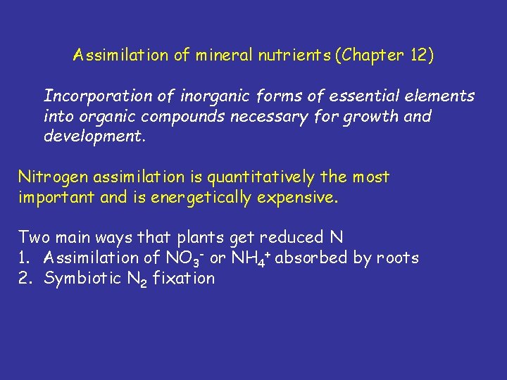 Assimilation of mineral nutrients (Chapter 12) Incorporation of inorganic forms of essential elements into