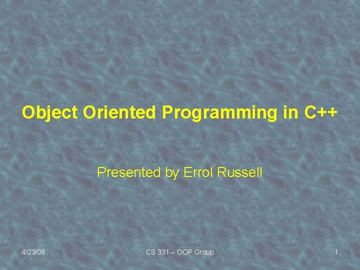 Object Oriented Programming in C++ Presented by Errol Russell 4/23/08 CS 331 – OOP