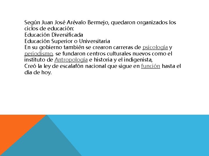 Según Juan José Arévalo Bermejo, quedaron organizados los ciclos de educación: Educación Diversificada Educación Según Juan José Arévalo Bermejo, quedaron organizados los ciclos de educación: Educación Diversificada Educación