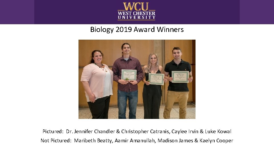 Biology 2019 Award Winners Pictured: Dr. Jennifer Chandler & Christopher Catranis, Caylee Irvin &