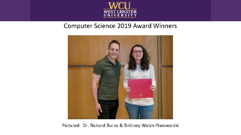 Computer Science 2019 Award Winners Pictured: Dr. Richard Burns & Brittney Walsh-Piwowarski 
