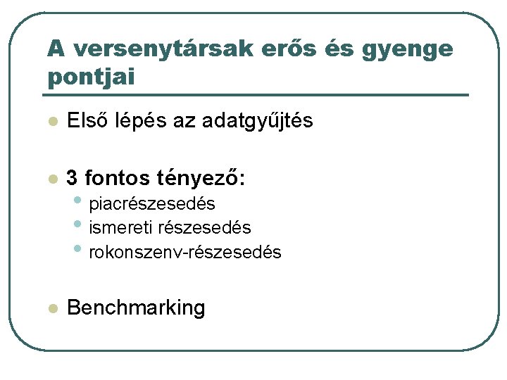 A versenytársak erős és gyenge pontjai l Első lépés az adatgyűjtés l 3 fontos