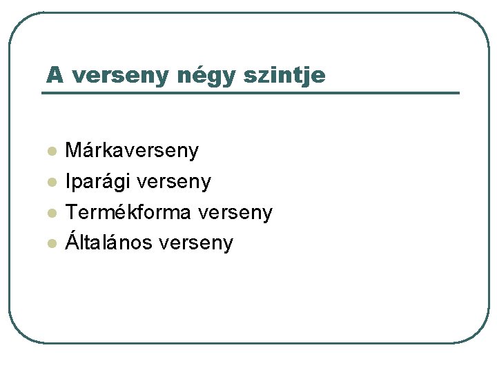 A verseny négy szintje l l Márkaverseny Iparági verseny Termékforma verseny Általános verseny 