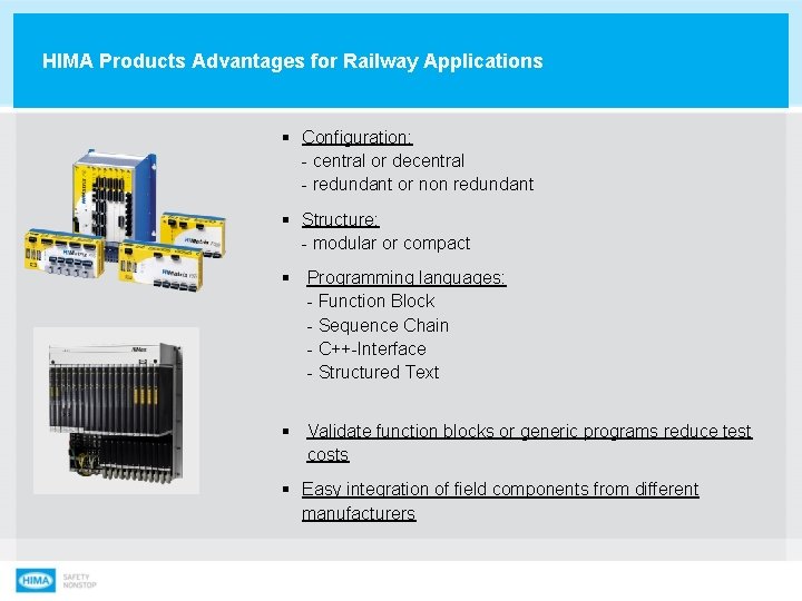 HIMA Products Advantages for Railway Applications § Configuration: - central or decentral - redundant