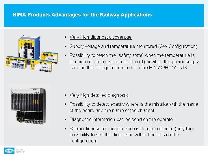 HIMA Products Advantages for the Railway Applications § Very high diagnostic coverage § Supply