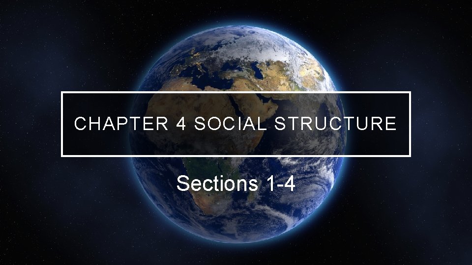 CHAPTER 4 SOCIAL STRUCTURE Sections 1 -4 CHAPTER 4 SOCIAL STRUCTURE Sections 1 -4
