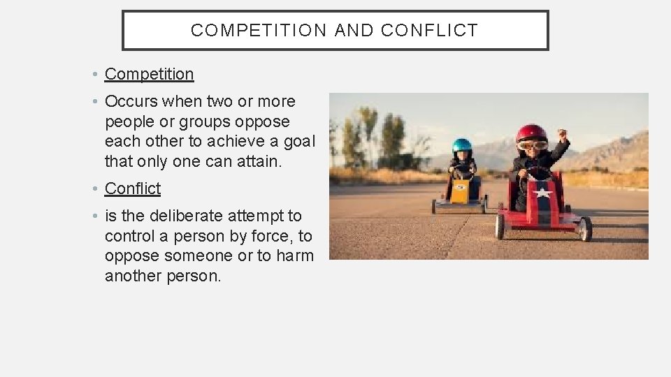 COMPETITION AND CONFLICT • Competition • Occurs when two or more people or groups COMPETITION AND CONFLICT • Competition • Occurs when two or more people or groups