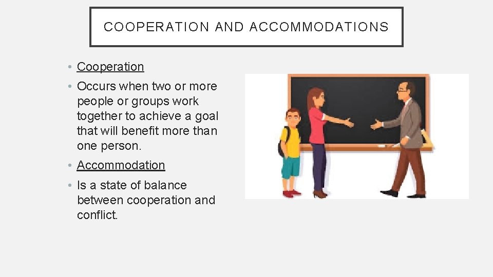 COOPERATION AND ACCOMMODATIONS • Cooperation • Occurs when two or more people or groups COOPERATION AND ACCOMMODATIONS • Cooperation • Occurs when two or more people or groups