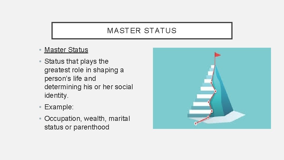 MASTER STATUS • Master Status • Status that plays the greatest role in shaping MASTER STATUS • Master Status • Status that plays the greatest role in shaping