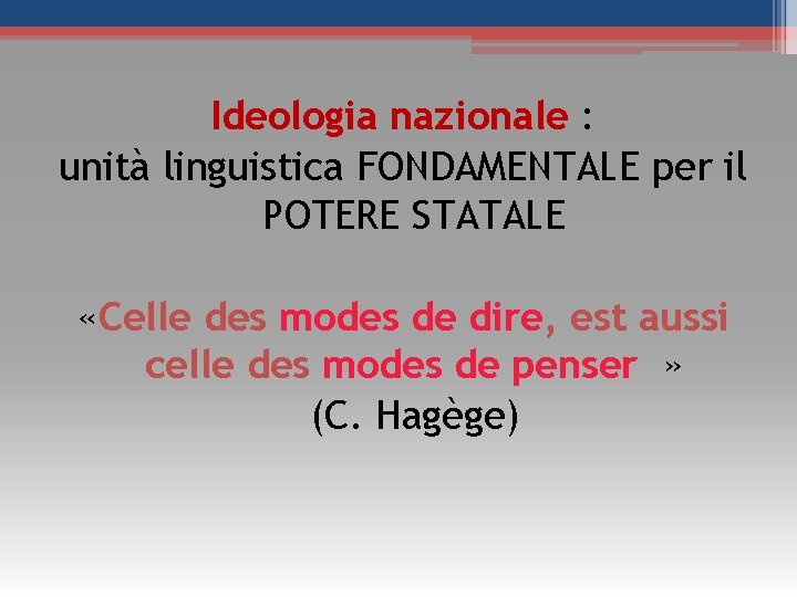 Ideologia nazionale : unità linguistica FONDAMENTALE per il POTERE STATALE «Celle des modes de Ideologia nazionale : unità linguistica FONDAMENTALE per il POTERE STATALE «Celle des modes de