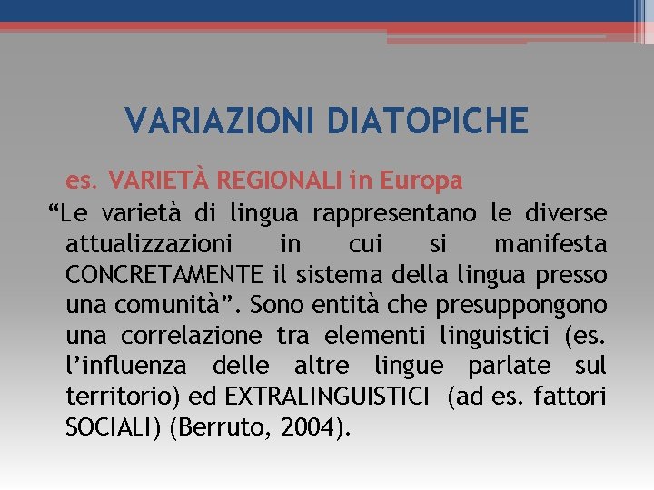 VARIAZIONI DIATOPICHE es. VARIETÀ REGIONALI in Europa “Le varietà di lingua rappresentano le diverse VARIAZIONI DIATOPICHE es. VARIETÀ REGIONALI in Europa “Le varietà di lingua rappresentano le diverse