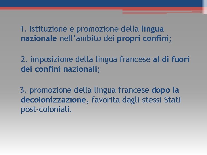1. Istituzione e promozione della lingua nazionale nell’ambito dei propri confini; 2. imposizione della 1. Istituzione e promozione della lingua nazionale nell’ambito dei propri confini; 2. imposizione della