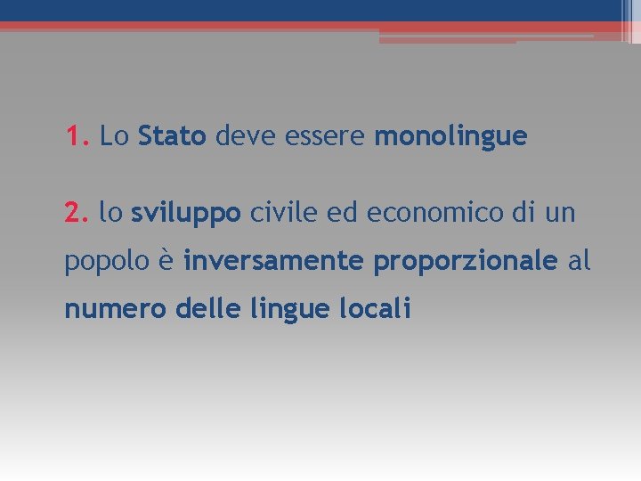 1. Lo Stato deve essere monolingue 2. lo sviluppo civile ed economico di un 1. Lo Stato deve essere monolingue 2. lo sviluppo civile ed economico di un