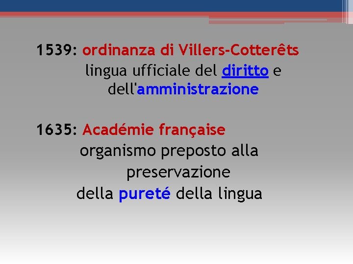 1539: ordinanza di Villers-Cotterêts lingua ufficiale del diritto e dell'amministrazione 1635: Académie française organismo 1539: ordinanza di Villers-Cotterêts lingua ufficiale del diritto e dell'amministrazione 1635: Académie française organismo