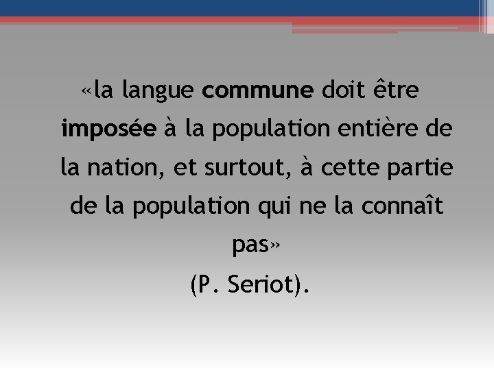 «la langue commune doit être imposée à la population entière de la nation, «la langue commune doit être imposée à la population entière de la nation,