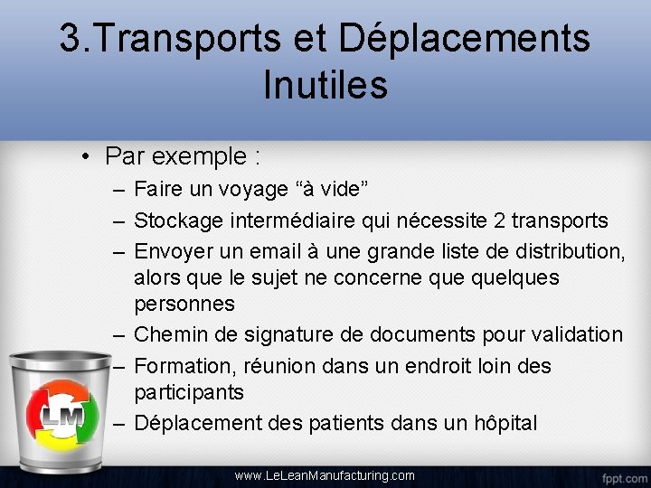 3. Transports et Déplacements Inutiles • Par exemple : – Faire un voyage “à