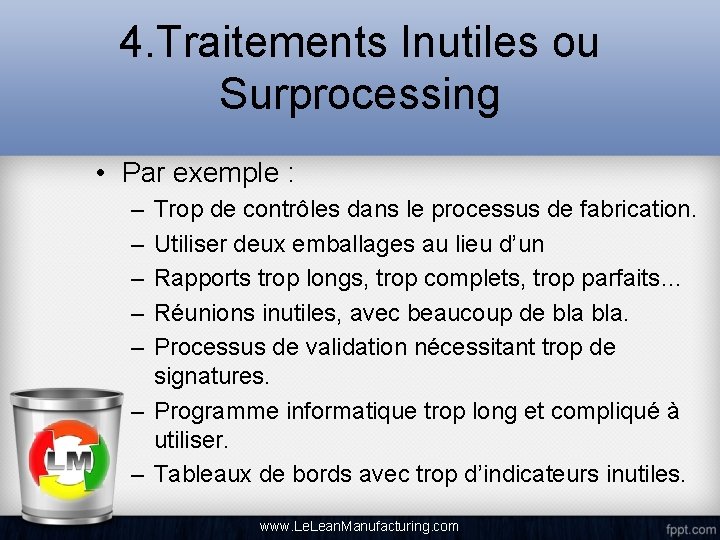 4. Traitements Inutiles ou Surprocessing • Par exemple : – – – Trop de