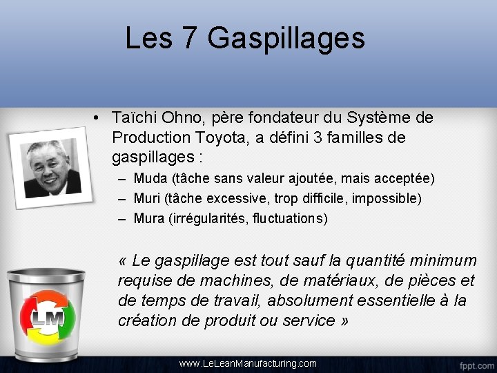 Les 7 Gaspillages • Taïchi Ohno, père fondateur du Système de Production Toyota, a