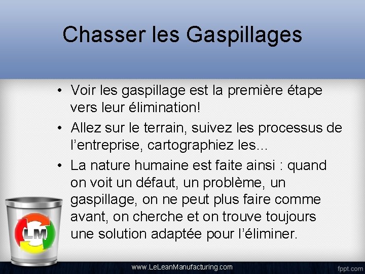 Chasser les Gaspillages • Voir les gaspillage est la première étape vers leur élimination!