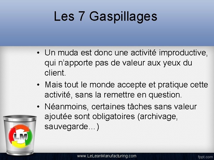 Les 7 Gaspillages • Un muda est donc une activité improductive, qui n’apporte pas