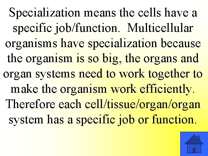 Specialization means the cells have a specific job/function. Multicellular organisms have specialization because the