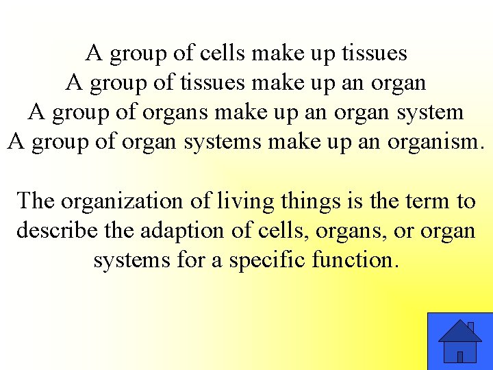 A group of cells make up tissues A group of tissues make up an