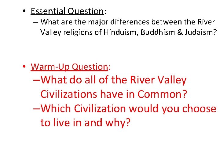  • Essential Question: – What are the major differences between the River Valley