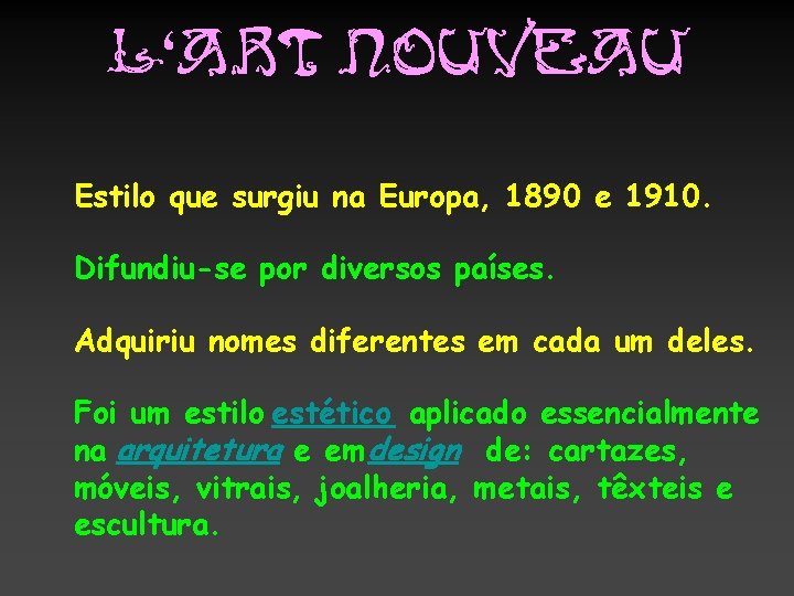 L‘Art Nouveau Estilo que surgiu na Europa, 1890 e 1910. Difundiu-se por diversos países.