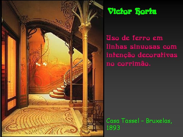 Victor Horta Uso de ferro em linhas sinuosas com intenção decorativas no corrimão. Casa