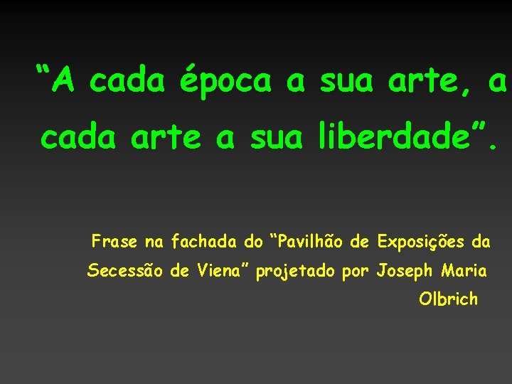 “A cada época a sua arte, a cada arte a sua liberdade”. Frase na “A cada época a sua arte, a cada arte a sua liberdade”. Frase na