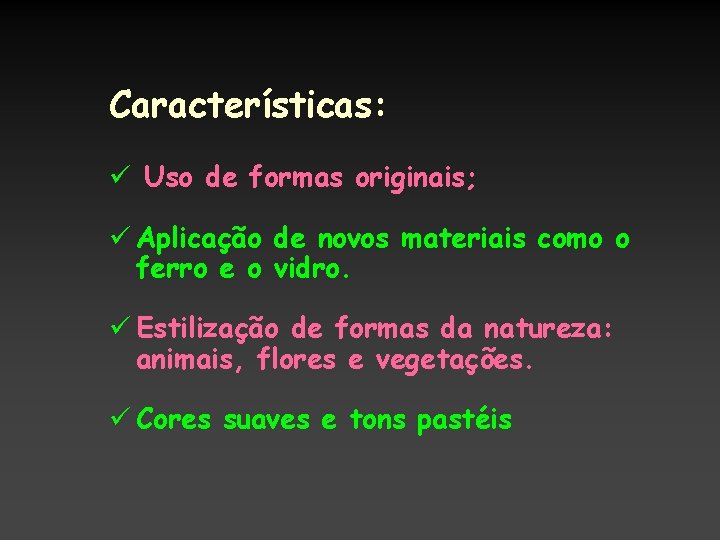 Características: ü Uso de formas originais; ü Aplicação de novos materiais como o ferro