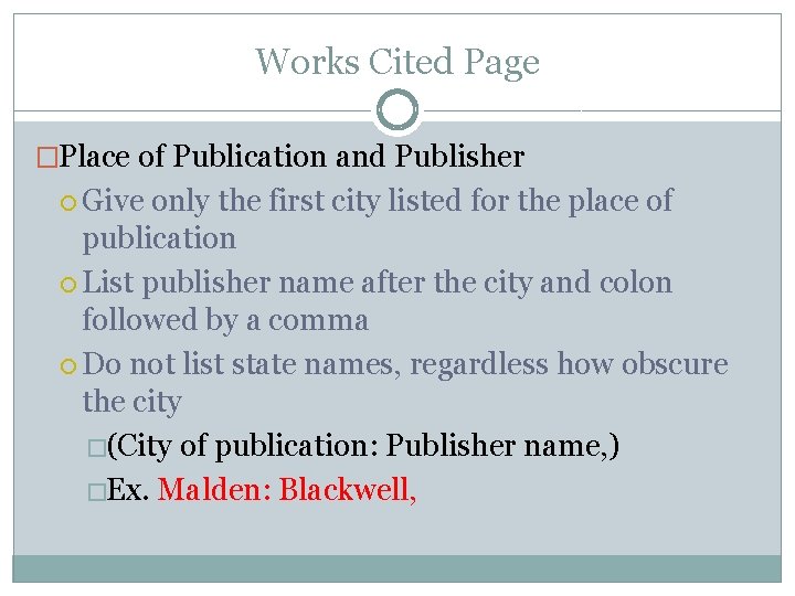 Works Cited Page �Place of Publication and Publisher Give only the first city listed