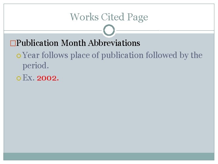 Works Cited Page �Publication Month Abbreviations Year follows place of publication followed by the